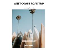 West Coast Road Trip - A Minimal Photo Book: A Visual Journey Through California, Nevada, Arizona, Route 66 & the National Parks