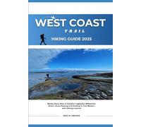 West Coast Trail Hiking Guide 2025: Master Every Step of Canada’s Legendary Wilderness Route-From Planning and Packing to Trail Wisdom and Lifelong Lessons