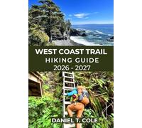 WEST COAST TRAIL HIKING GUIDE 2026-2027: Epic Coastal Trails, Rugged Beaches, Ladders, and a True Wilderness Challenge on Canada’s Legendary West Coast Trail (The Ultimate Hiking Destinations Series)