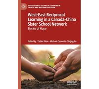West-East Reciprocal Learning in a Canada-China Sister School Network: Stories of Hope (Intercultural Reciprocal Learning in Chinese and Western Education)