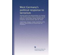 West Germany's political response to terrorism: Hearing before the Subcommittee on Criminal Laws and Procedures of the Committee on the Judiciary, ... Congress, second session, April 26, 1978