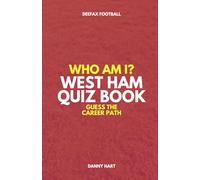 West Ham Quiz Book - Who Am I? Guess The Career Path: Football Trivia, Legends & Premier League Stars (Who Am I? Guess The Career Path: Football Quiz Questions)