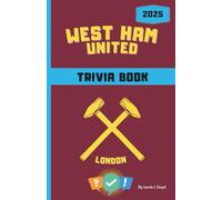 West Ham United FC Trivia/Quiz Book: Packed with Trivia, True or False & Who Am I Challenges (West Ham United FC trivia/quiz book - b&w and colour options)