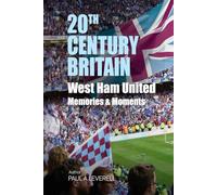 West Ham United: Moments & Memories (Britain in the 20th Century)