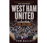 West Ham United: The Culture (The Culture: Football Clubs Series)