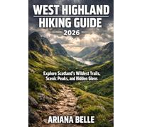 WEST HIGHLAND HIKING GUIDE 2026: Explore Scotland’s Wildest Trails, Scenic Peaks, and Hidden Glens (Wanderfar: A Global Hiking Companion Series)