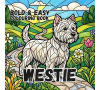WEST HIGHLAND TERRIER COLOURING BOOK: Bold and Easy for Kids and Adults: 50 Simple Cute Designs for Westie Lovers, Seniors, anxiety and Stress Relief (Paws, Claws & Big Bold Lines)