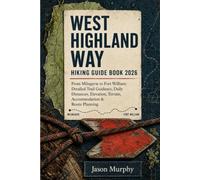 West Highland Way Hiking Guide Book 2026: From Milngavie to Fort William: Detailed Trail Guidance, Daily Distances, Elevation, Terrain, Accommodation ... Hiking Trails & Adventures Guide)
