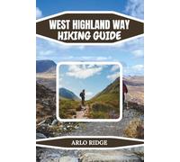 WEST HIGHLAND WAY HIKING GUIDE: Scotland’s Ultimate Hiking Trail: Detailed Routes, Scenic Highlights, Accommodations & Hiking Tips (Trek Beyond Borders Guides)