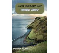 WEST HIGHLAND WAY HIKING GUIDE (WONDERS OF FOOT: EXPLORING THE WORLDS GREATEST HIKES)
