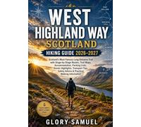 WEST HIGHLAND WAY SCOTLAND HIKING GUIDE 2026-2027: Scotland’s Most Famous Long-Distance Trail with Stage-by-Stage Routes, Trail Maps, Accommodation, ... Practical Walking Informat: 30 (TRAVEL GUIDE)