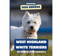 West Highland White Terriers: The Cheerful Little Snowballs (Discover Dog Breeds)