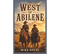 West of Abilene: A Western Novel of Brotherhood, Grit, and the Western Trail, 211 pages, 5x8 inches.: 1 (The Willis Brothers Western Series)