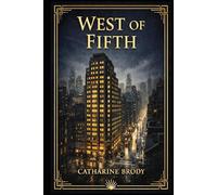 West of Fifth: A Forgotten New York Novel of Ambition Society Scandal Romantic Conflict and a Woman’s Struggle for Power in the Modern City