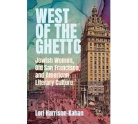 West of the Ghetto: Jewish Women, Old San Francisco, and American Literary Culture