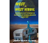West of West Virgil: Uncovering A Plot to Destroy or Overthrow the Universe, Whichever Comes First. (West of West Virgil: A Galaxy of Odd Things)