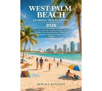 WEST PALM BEACH FLORIDA TRAVEL GUIDE 2026: The Ultimate Vacation Planner with Hidden Gems, Best Beaches, Things to Do, Restaurants, Family Activities & Smart Budget