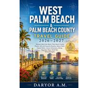 West Palm Beach & Palm Beach County Travel Guide 2026-2027: Discover West Palm Beach, Palm Beach County, Florida, USA with Beautiful Beaches, Nature ... Local Insights (Nature Routes Travel Series)