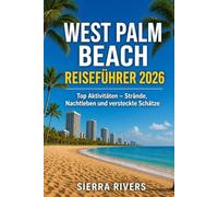 WEST PALM BEACH REISEFÜHRER 2026: Top Aktivitäten - Strände, Nachtleben und versteckte Schätze (WanderPeak Adventure Guides)