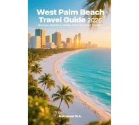 West Palm Beach Travel Guide 2026: Beaches, Nightlife & Hidden Gems for Smart Travelers (The World Explorer Series)