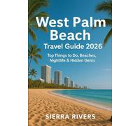 WEST PALM BEACH TRAVEL GUIDE 2026: Top Things to Do, Beaches, Nightlife & Hidden Gems (WanderPeak Adventure Guides)