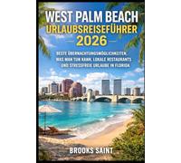 WEST PALM BEACH URLAUBSREISEFÜHRER 2026: BESTE ÜBERNACHTUNGSMÖGLICHKEITEN, WAS MAN TUN KANN, LOKALE RESTAURANTS UND STRESSFREIE URLAUBE IN FLORIDA (ROAM THE EARTH)