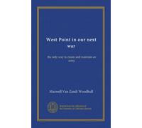 West Point in our next war: the only way to create and maintain an army