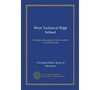 West Technical High School: building and equipment with an outline of course of study