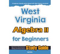 West Virginia Algebra II for Beginner: High School Standardized Testing and Home School Study Guide