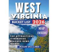 WEST VIRGINIA BUCKET LIST 2026: Wild Landscapes, Hidden Adventures, and Unforgettable Experiences in the Mountain State.