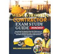 WEST VIRGINIA Contractor Exam Study Guide 2026/2027: Everything You Need to Pass the CSLB Exam on the First Try ,Updated for Law, Trade Knowledge, and 600+ Practice Questions with Business Requirements