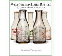 West Virginia Dairy Bottles: A Collector's Guide & Photobook