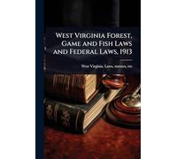 West Virginia Forest, Game and Fish Laws and Federal Laws, 1913