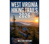 WEST VIRGINIA HIKING TRAILS 2026: SCENIC ROUTES, HIDDEN GEMS, BACKPACKING MAPS & ADVENTURE ITINERARIES FOR SOLO AND FAMILY HIKERS: 6 (TRAILS & TRAVELS)