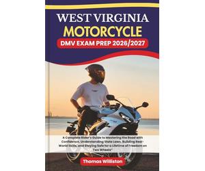 WEST VIRGINIA Motorcycle DMV EXAM PREP 2026/2027: A Complete Rider’s Guide to Mastering the Road with Confidence, Understanding State Laws, Building ... Safe for a Lifetime of Freedom on Two Wheels”
