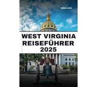 WEST VIRGINIA REISEFÜHRER 2025: Wandern Sie in zerklüfteten Bergen, erkunden Sie malerische Städte, entdecken Sie lokale Musik und Insidertipps für einen wilden und wunderbaren Kurzurlaub.
