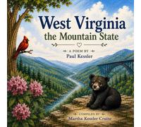 West Virginia the Mountain State: A Poem by Paul Kessler