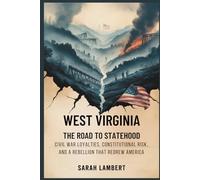 West Virginia: The Road to Statehood: Civil War Loyalties, Constitutional Risk, and a Rebellion That Redrew America (The Americas History Collection)