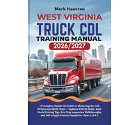 WEST VIRGINIA TRUCK CDL Training ManuaL 2026/2027: “A Complete Hands-On Guide to Mastering the Written and Skills Tests - Updated FMCSA Rules, ... Full-Length Practice Exams for Class A, B & C