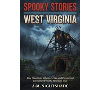 West Virginia: True Hauntings, Urban Legends, and Paranormal Encounters from the Mountain State (Spooky Stories: America's Haunted States)