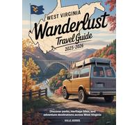 WEST VIRGINIA WANDERLUST TRAVEL GUIDE 2025-2026: Discover Parks, Heritage Sites, and Adventure Destinations Across West Virginia