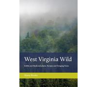 West Virginia Wild: Edible and Medicinal plants, Recipes and Foraging Notes