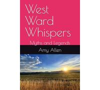 West Ward Whispers: Myths and Legends (My Paranormal/Metaphysical Experiences and Adventures)