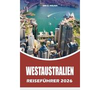 WESTAUSTRALIEN REISEFÜHRER 2026: Entdecken Sie die besten Strände Sardiniens, Top-Attraktionen, Küstendörfer, kulinarische Erlebnisse und luxuriöse Reisegeheimnisse