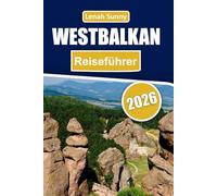 Westbalkan Reiseführer 2026: Entdecken Sie Küstenrouten, alte Städte, Outdoor-Abenteuer und kulturelles Erbe in Südosteuropa
