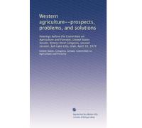 Western agriculture--prospects, problems, and solutions: Hearings before the Committee on Agriculture and Forestry, United States Senate, Ninety-third ... session, Salt Lake City, Utah, April 19, 1974