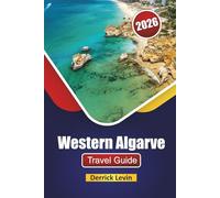 Western Algarve TRAVEL GUIDE 2026: Explore Top Beaches, Historic Landmarks, Scenic Drives, Local Cuisine, and Travel Tips in Southern Portugal