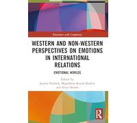 Western and Non-Western Perspectives on Emotions in International Relations: Emotional Worlds (Encounters with Complexity)
