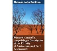 Western Australia Comprising A Description Of The Vicinity Of Australi
