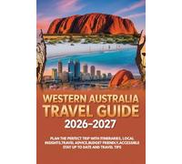 Western Australia Travel Guide 2026-2027: Plan the Perfect Trip with Itineraries, Local Insights,Travel Advice,Budget friendly,Accessible stay up to date and Travel Tips